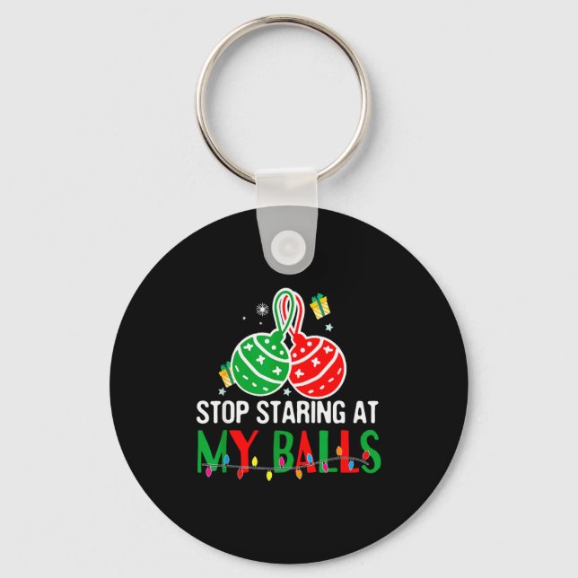 Stop Staring At My - Funny Dirty Christmas Adult H Keychain (Front)