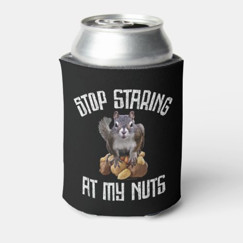 Stop Staring at my Nuts _ funny Squirrel lover Can Cooler