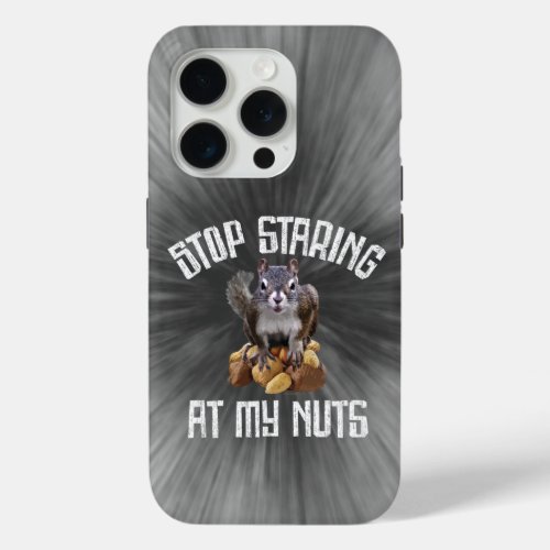 Stop Staring at my Nuts _ funny Squirrel lover iPhone 15 Pro Case