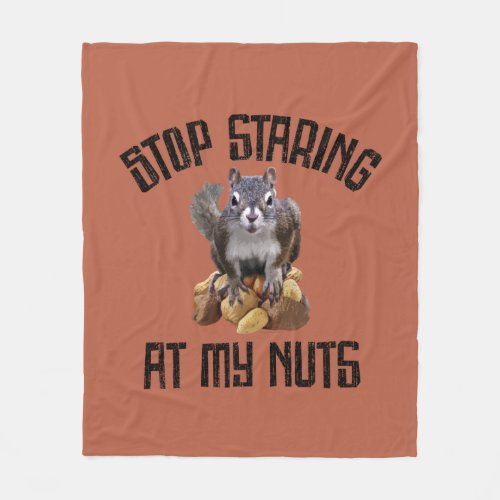 Stop Staring at my Nuts _ funny Squirrel lover Fle Fleece Blanket