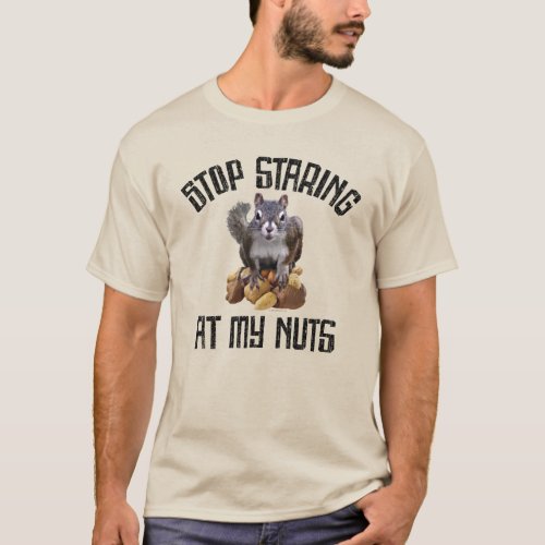 Stop Staring at my Nuts _ funny Squirrel lover T_Shirt