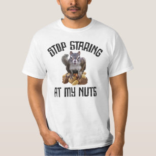 Stop Staring at my Nuts - funny Squirrel lover T-Shirt