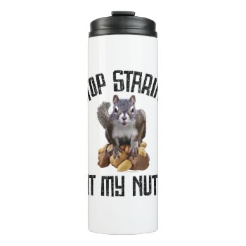 Stop Staring At My Nuts - Funny Squirrel Lover Thermal Tumbler by eBrushDesign at Zazzle