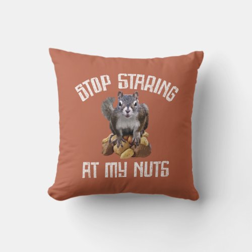 Stop Staring at my Nuts _ funny Squirrel lover Thr Throw Pillow