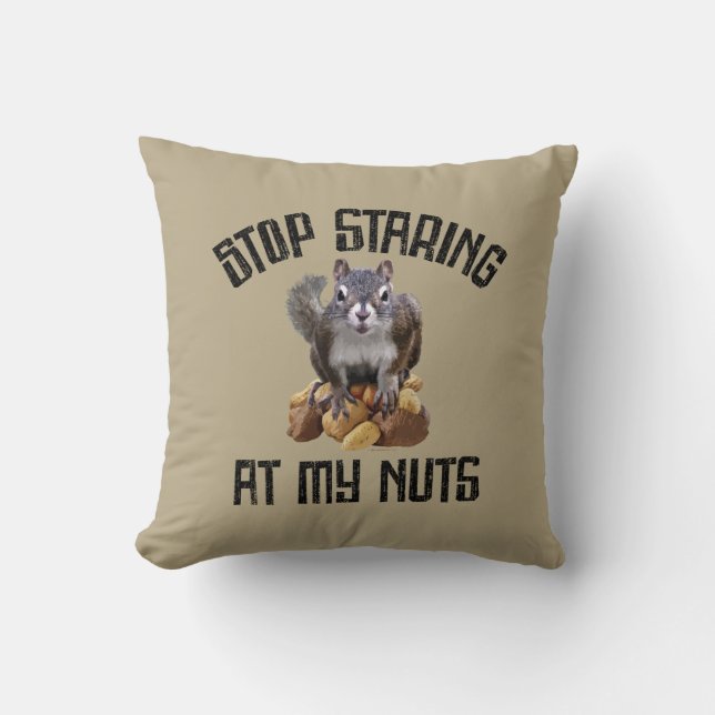 Stop Staring at my Nuts - funny Squirrel lover Throw Pillow (Front)