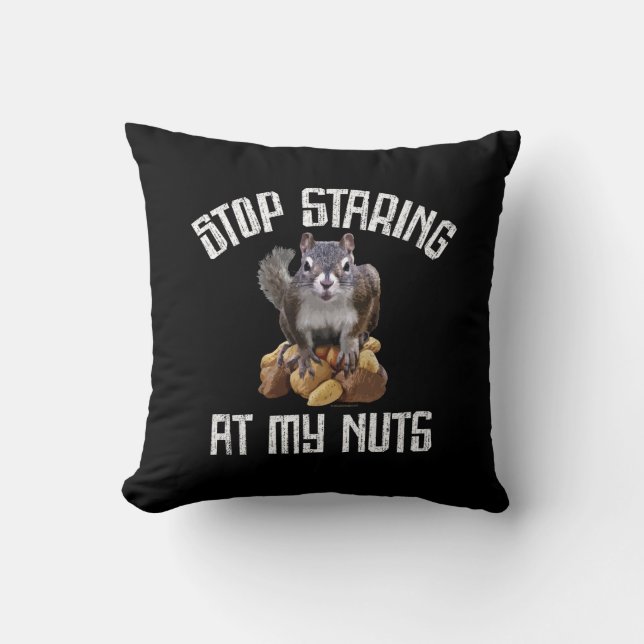 Stop Staring at my Nuts - funny Squirrel lover Throw Pillow (Front)