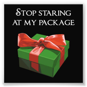 Stop Staring at my Package Christmas Present Photo Print