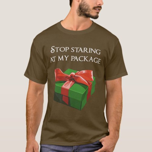 Stop Staring at my Package Christmas Present T_Shirt