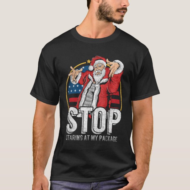 Stop Staring At My Package Funny Adult Humor Chris T-Shirt (Front)