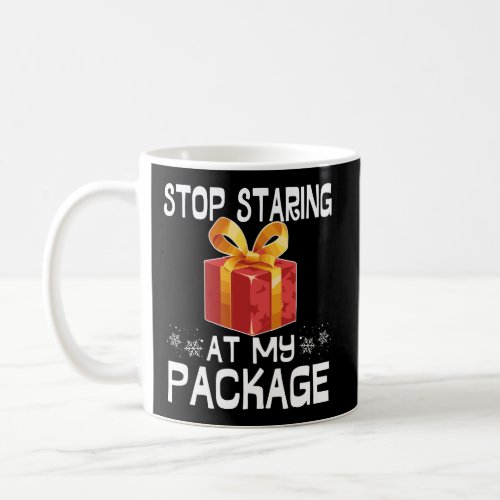 Stop Staring At My Package Funny Christmas Costume Coffee Mug
