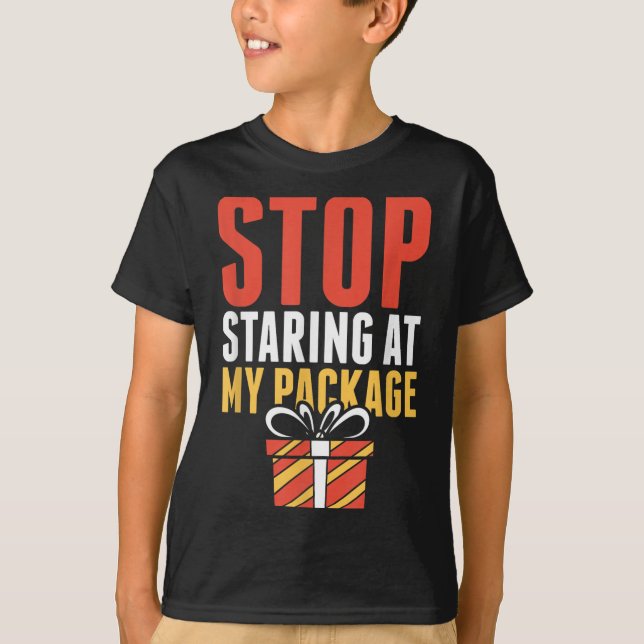 Stop Staring At My Package Funny Christmas Shirt  (Front)