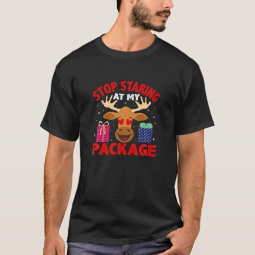 Stop Staring At My Package Funny Reindeer Christma T_Shirt