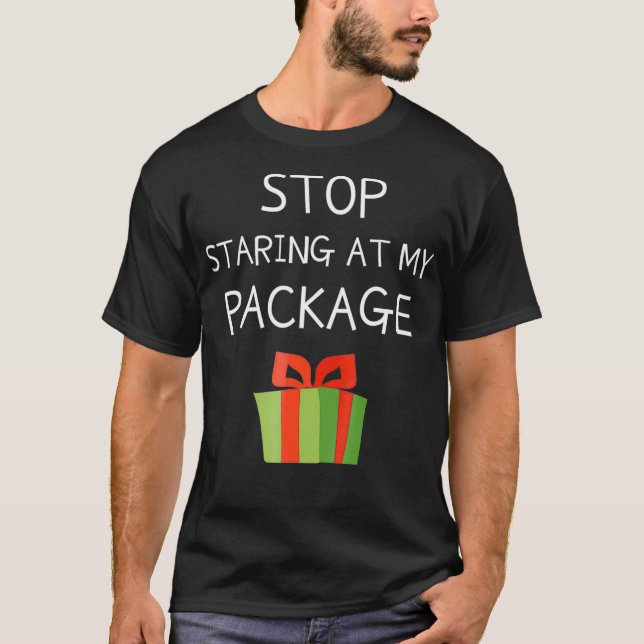Stop Staring At My Package  T-Shirt (Front)