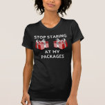 Stop Staring At My Packages Dirty Christmas Xmas  T-Shirt