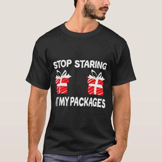 Stop Staring At My Packages Funny Christmas Naught T-Shirt (Front)