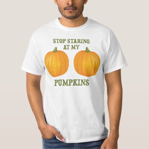 Stop Staring at my Pumpkins T_Shirt