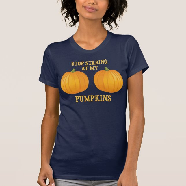 Stop Staring at my Pumpkins T-Shirt (Front)