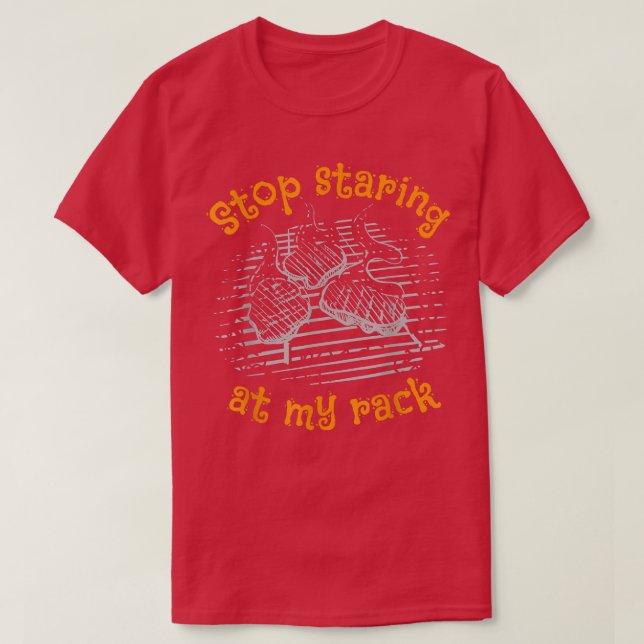 Stop Staring At My Rack Cooking Meat Grill  T-Shirt (Design Front)
