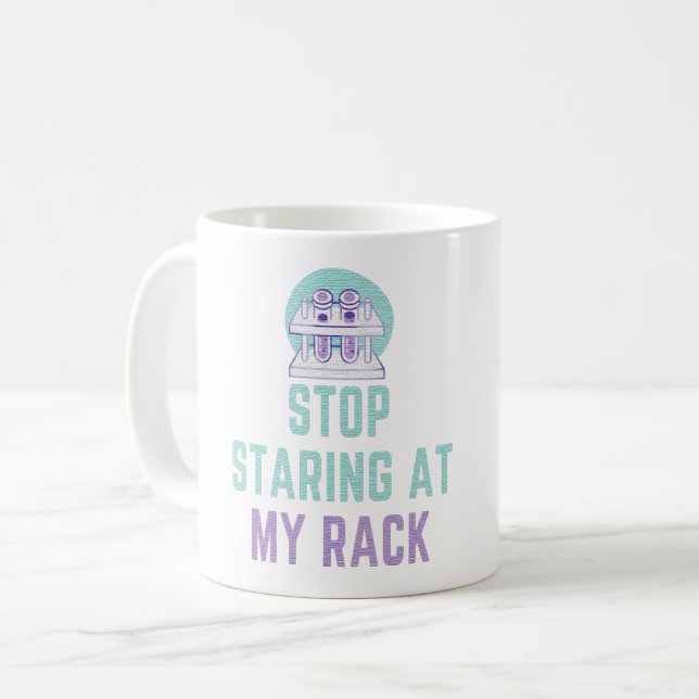 STOP STARING AT MY RACK - FUNNY LAB TECH  COFFEE MUG (Front Left)