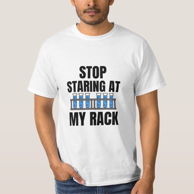 Stop staring at my rack Funny Lab Week T-Shirt (Front)
