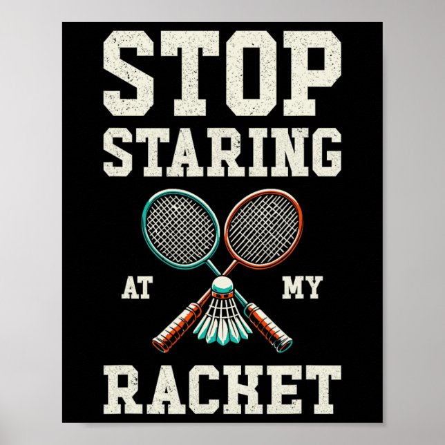 Stop Staring At My Racket Funny Tennis Badminton  Poster (Front)