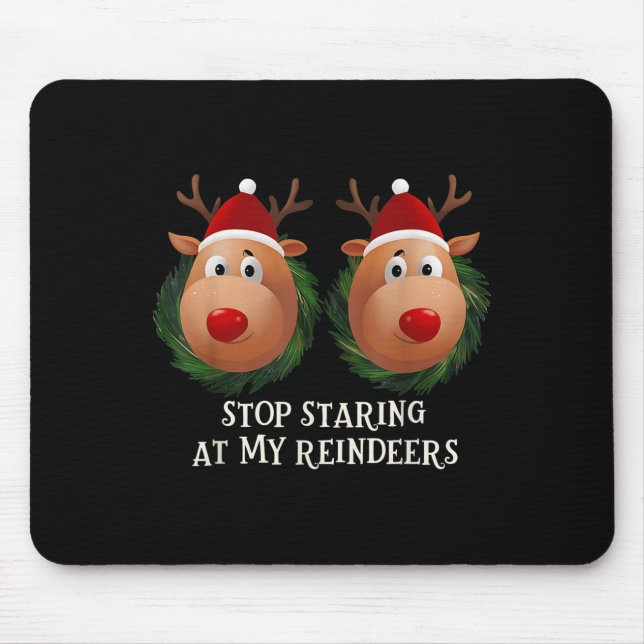 Stop Staring At My Reindeers Ugly Gag Xmas Sweater Mouse Pad (Front)
