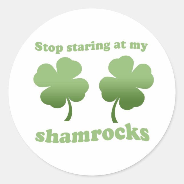 STOP STARING AT MY SHAMROCKS CLASSIC ROUND STICKER (Front)