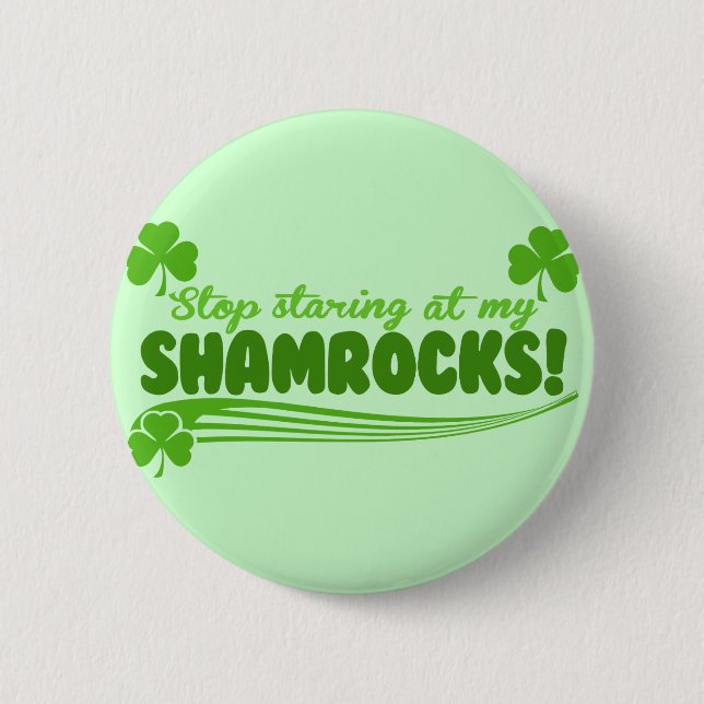 Stop Staring at my Shamrocks! Pinback Button (Front)