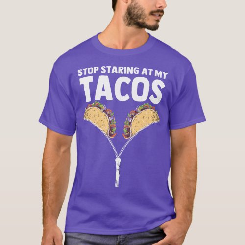 Stop staring at my tacos funny mexican taco cinco  T_Shirt