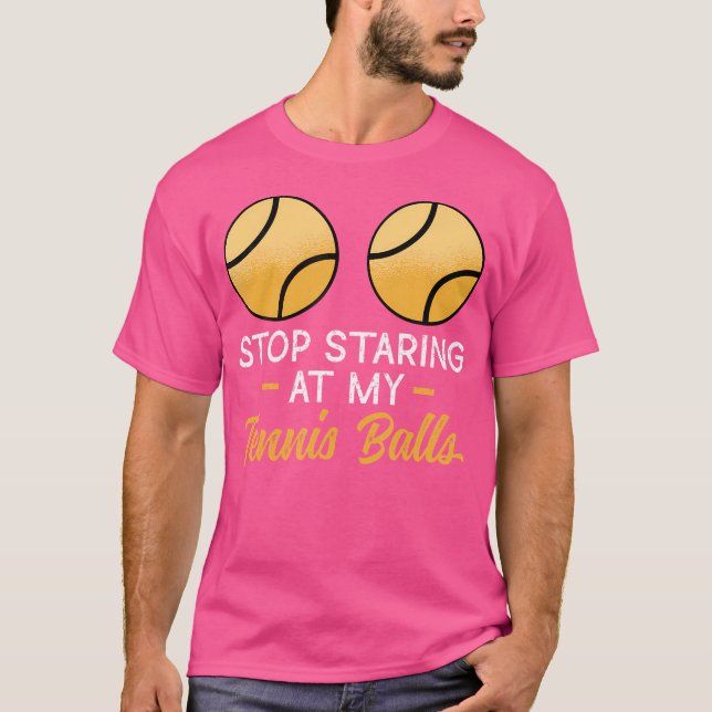 Stop Staring At My Tennis Balls Adult Humor Tennis T-Shirt (Front)