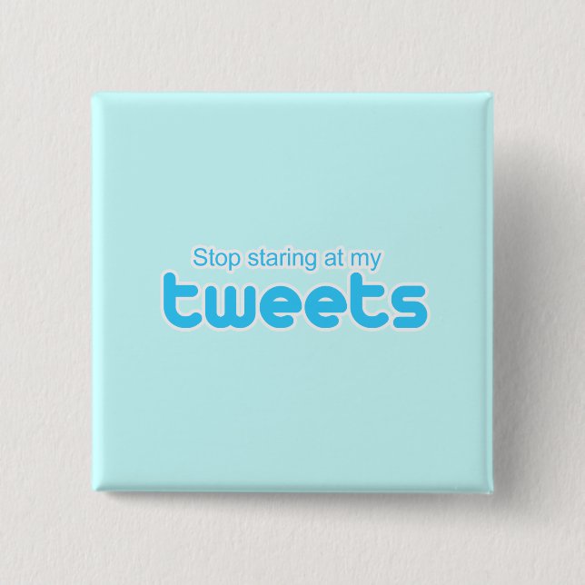 Stop staring at my Tweets Button (Front)