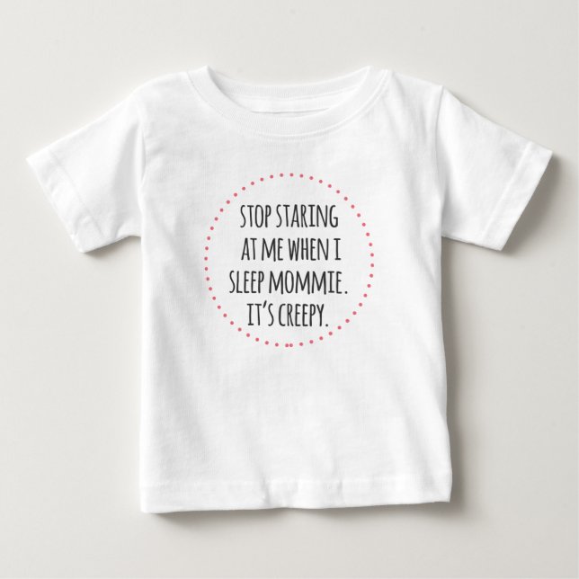 Stop Staring Mommie funny baby wear Baby T-Shirt (Front)