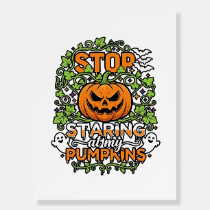 Stop Staring Pumpkins Halloween Ghosts Bats_1 Foam Board