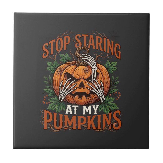 Stop Staring Pumpkins Halloween Skeleton Hands_1 Ceramic Tile (Front)
