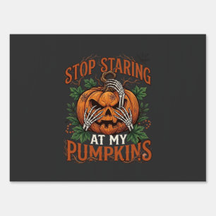 Stop Staring Pumpkins Halloween Skeleton Hands_1 Sign