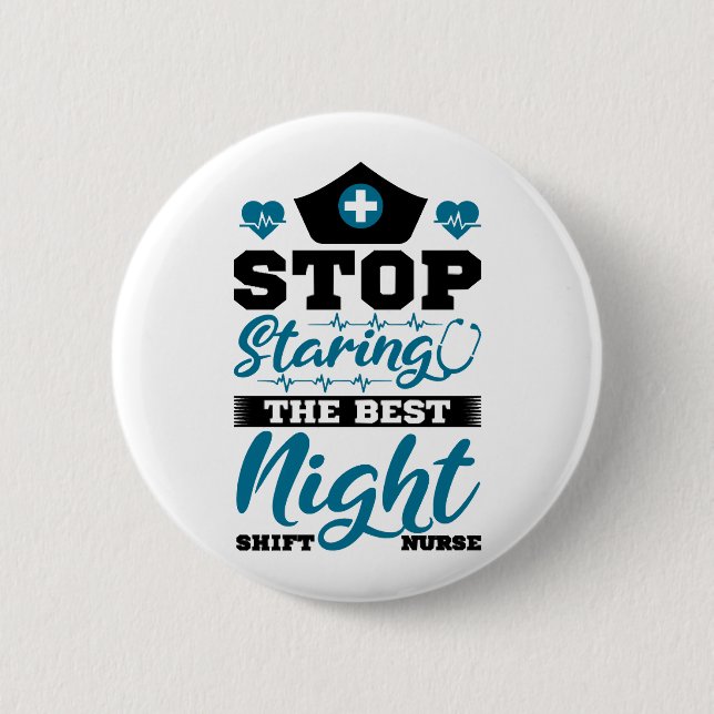 Stop staring the best Night Shift Nurse Button (Front)