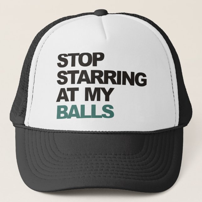 stop starring at my balls.png trucker hat (Front)