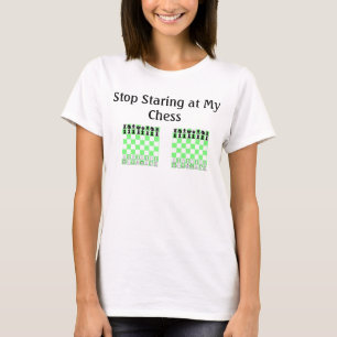 Stop Starring at My Chess T-Shirt