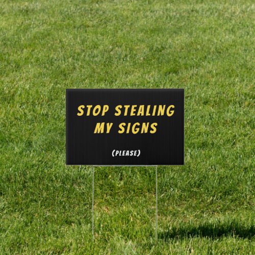 Stop Stealing My Signs Please _ Political Sign