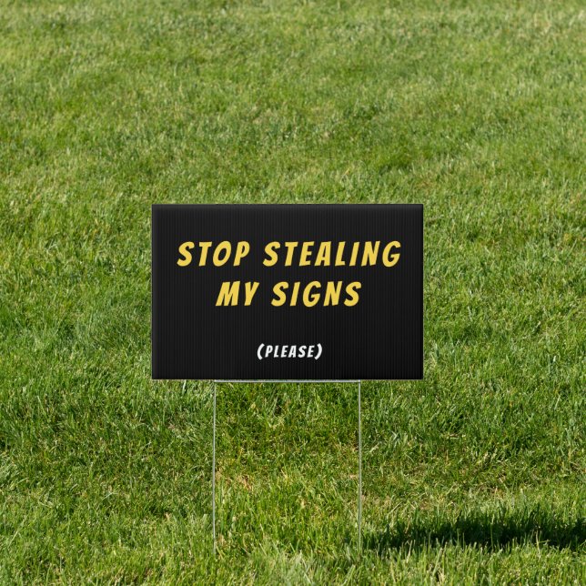 Stop Stealing My Signs, Please - Political Sign (Insitu)