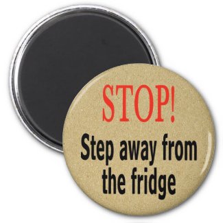 Stop! Step away from the fridge Magnet