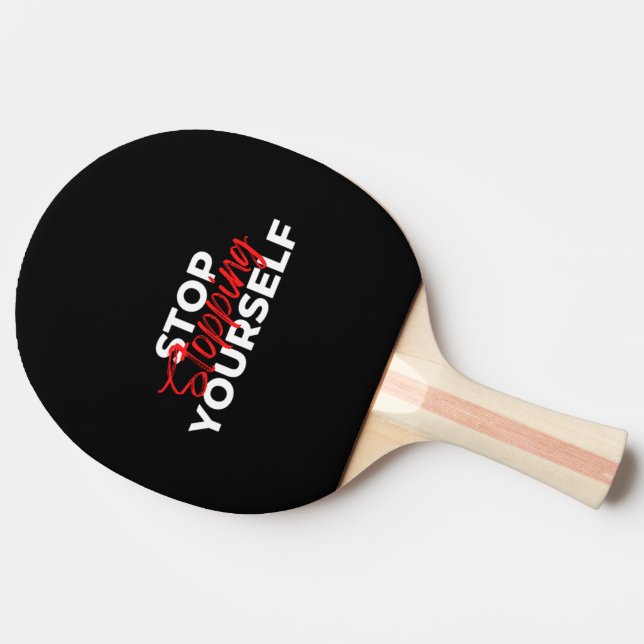 Stop Stopping Yourself  Ping Pong Paddle (Side)