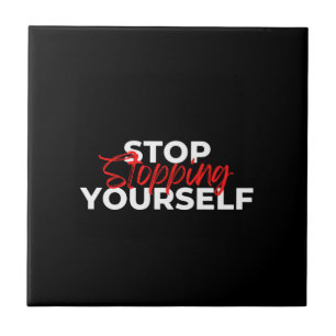 Stop Stopping Yourself Typography  Ceramic Tile