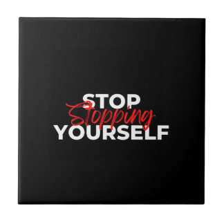 Stop Stopping Yourself Typography Ceramic Tile