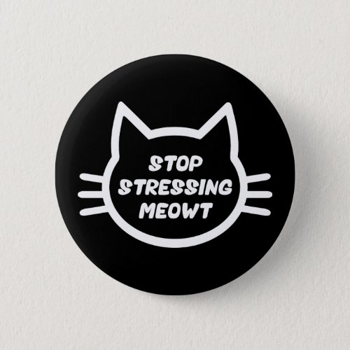 Stop Stressing Meowt _ Funny Cat Button