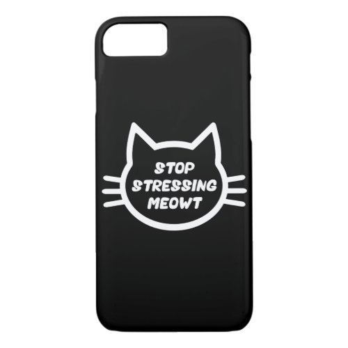 Stop Stressing Meowt _ Funny Cat iPhone 87 Case