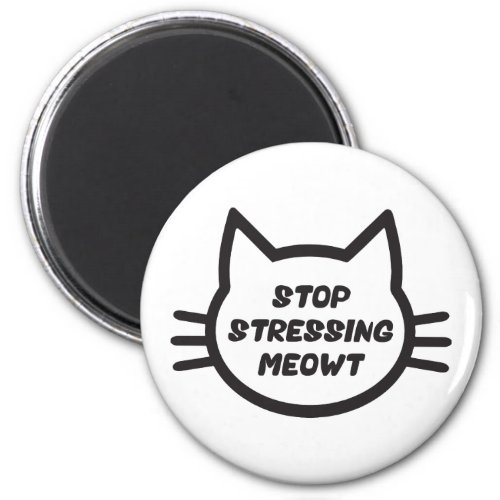Stop Stressing Meowt _ Funny Cat Magnet