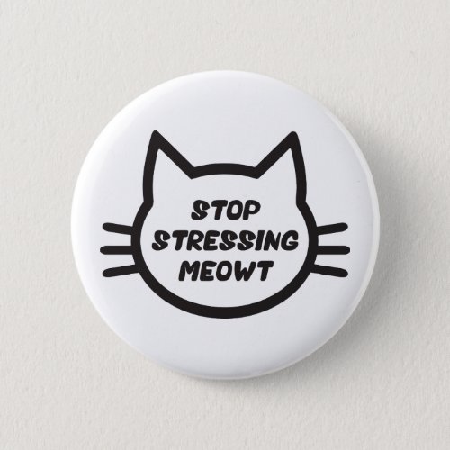 Stop Stressing Meowt _ Funny Cat Pinback Button