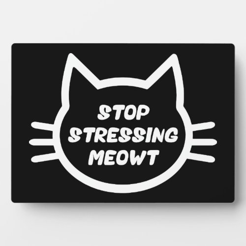 Stop Stressing Meowt _ Funny Cat Plaque