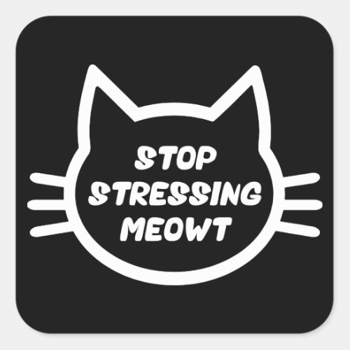 Stop Stressing Meowt _ Funny Cat Square Sticker